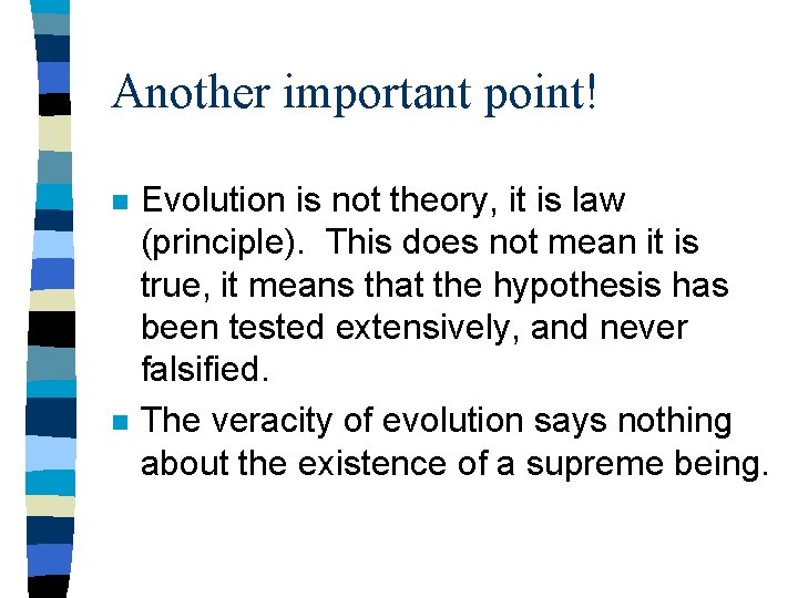 Another important point! n n Evolution is not theory, it is law (principle). This