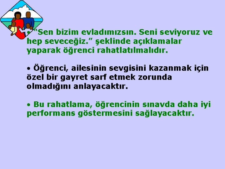  • “Sen bizim evladımızsın. Seni seviyoruz ve hep seveceğiz. ” şeklinde açıklamalar yaparak