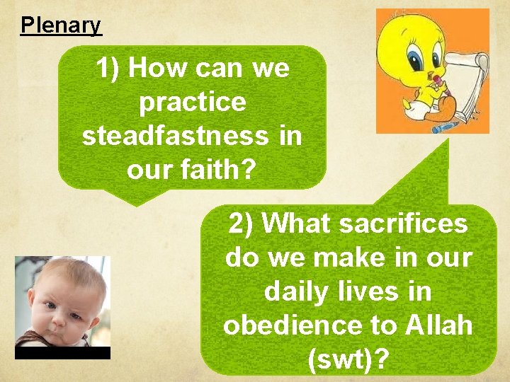 Plenary 1) How can we practice steadfastness in our faith? 2) What sacrifices do