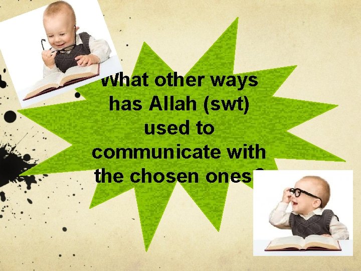 What other ways has Allah (swt) used to communicate with the chosen ones? 