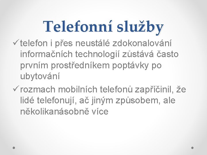 Telefonní služby ü telefon i přes neustálé zdokonalování informačních technologií zůstává často prvním prostředníkem