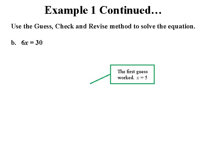 Example 1 Continued… Use the Guess, Check and Revise method to solve the equation.