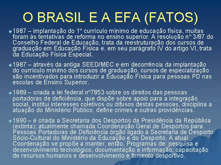 O BRASIL E A EFA (FATOS) u 1987 – implantação do 1º currículo mínimo