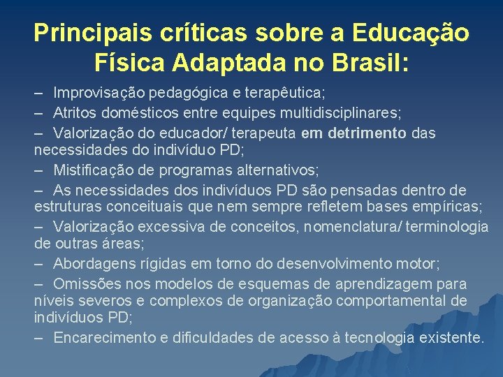 Principais críticas sobre a Educação Física Adaptada no Brasil: – Improvisação pedagógica e terapêutica;