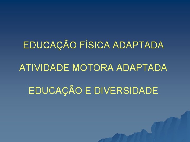 EDUCAÇÃO FÍSICA ADAPTADA ATIVIDADE MOTORA ADAPTADA EDUCAÇÃO E DIVERSIDADE 