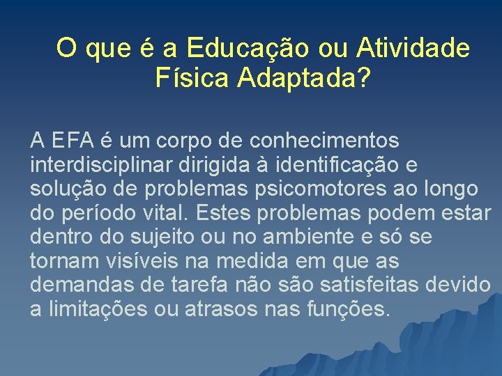 O que é a Educação ou Atividade Física Adaptada? A EFA é um corpo