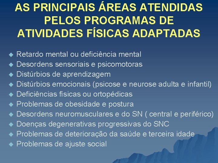 AS PRINCIPAIS ÁREAS ATENDIDAS PELOS PROGRAMAS DE ATIVIDADES FÍSICAS ADAPTADAS u u u u