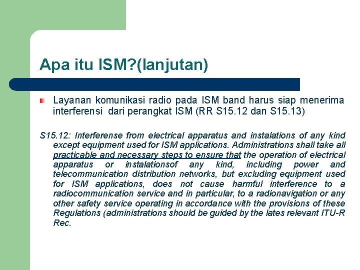 Apa itu ISM? (lanjutan) Layanan komunikasi radio pada ISM band harus siap menerima interferensi