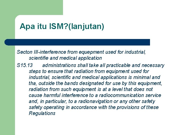 Apa itu ISM? (lanjutan) Secton III-interference from equepment used for industrial, scientifie and medical