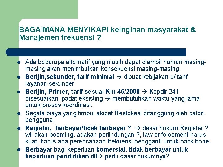 BAGAIMANA MENYIKAPI keinginan masyarakat & Manajemen frekuensi ? l l l Ada beberapa alternatif