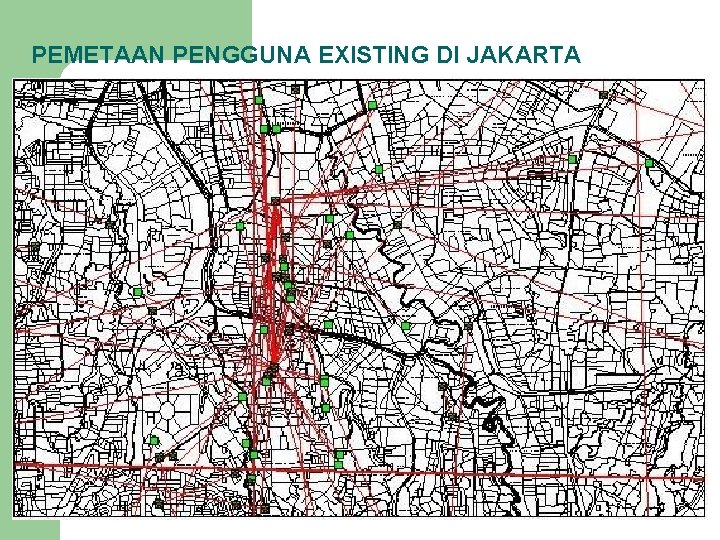 PEMETAAN PENGGUNA EXISTING DI JAKARTA 