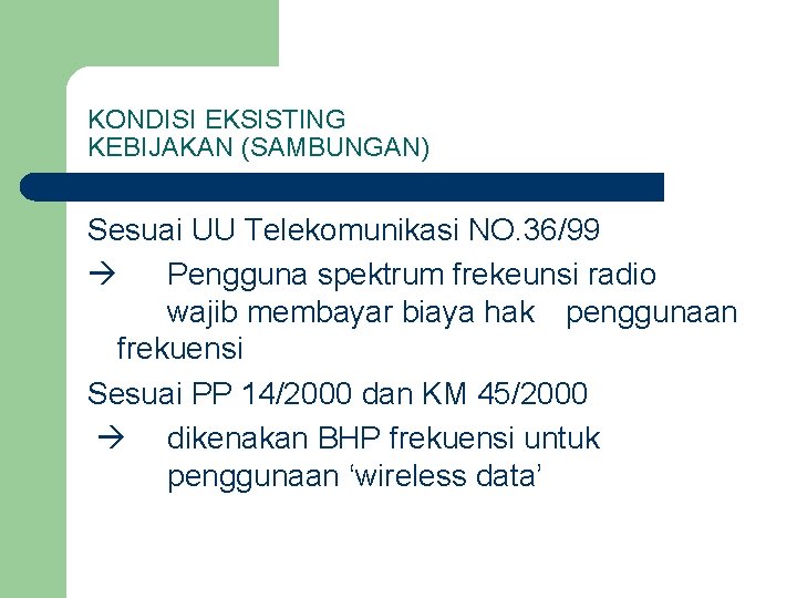 KONDISI EKSISTING KEBIJAKAN (SAMBUNGAN) Sesuai UU Telekomunikasi NO. 36/99 Pengguna spektrum frekeunsi radio wajib