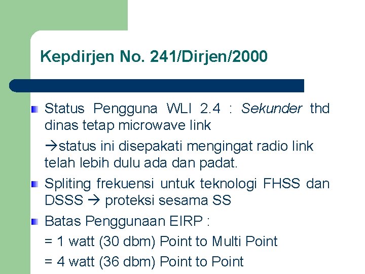 Kepdirjen No. 241/Dirjen/2000 Status Pengguna WLI 2. 4 : Sekunder thd dinas tetap microwave
