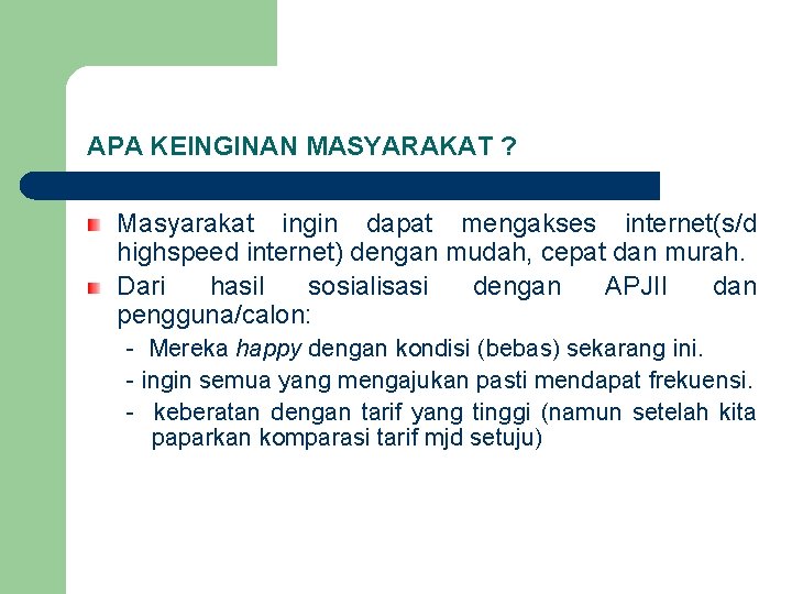 APA KEINGINAN MASYARAKAT ? Masyarakat ingin dapat mengakses internet(s/d highspeed internet) dengan mudah, cepat