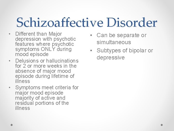 Schizoaffective Disorder • Different than Major depression with psychotic features where psychotic symptoms ONLY