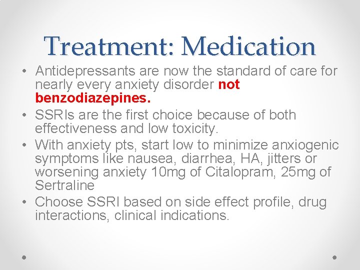 Treatment: Medication • Antidepressants are now the standard of care for nearly every anxiety
