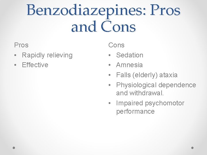 Benzodiazepines: Pros and Cons Pros • Rapidly relieving • Effective Cons • Sedation •