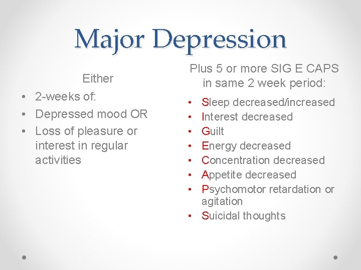 Major Depression Either • 2 -weeks of: • Depressed mood OR • Loss of