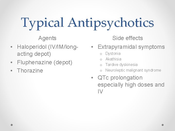 Typical Antipsychotics Agents • Haloperidol (IV/IM/longacting depot) • Fluphenazine (depot) • Thorazine Side effects