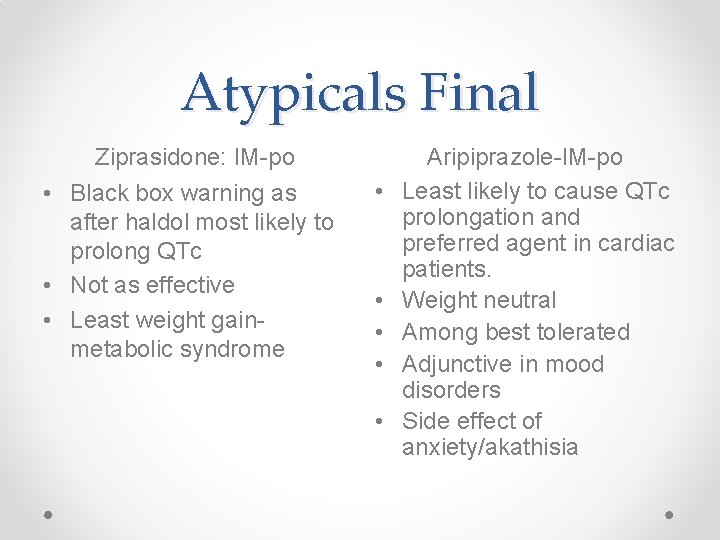 Atypicals Final Ziprasidone: IM-po • Black box warning as after haldol most likely to