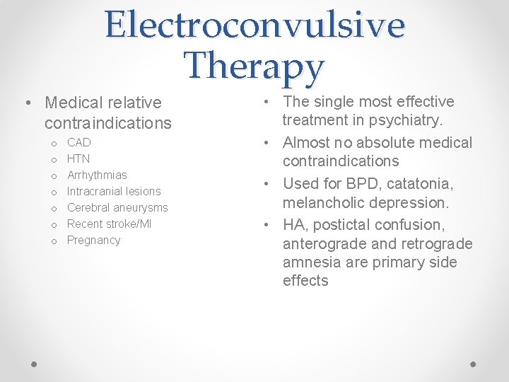 Electroconvulsive Therapy • Medical relative contraindications o o o o CAD HTN Arrhythmias Intracranial