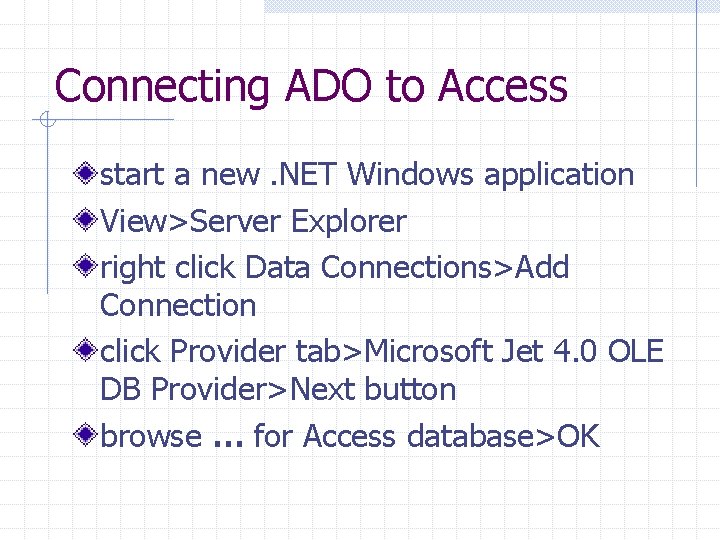 Connecting ADO to Access start a new. NET Windows application View>Server Explorer right click