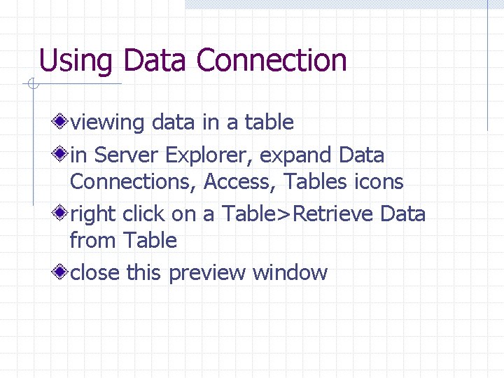 Using Data Connection viewing data in a table in Server Explorer, expand Data Connections,