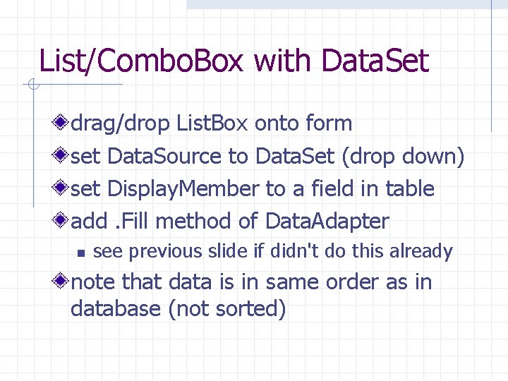 List/Combo. Box with Data. Set drag/drop List. Box onto form set Data. Source to