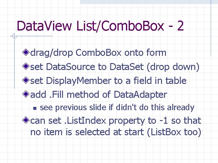 Data. View List/Combo. Box - 2 drag/drop Combo. Box onto form set Data. Source