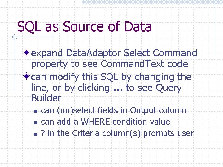 SQL as Source of Data expand Data. Adaptor Select Command property to see Command.