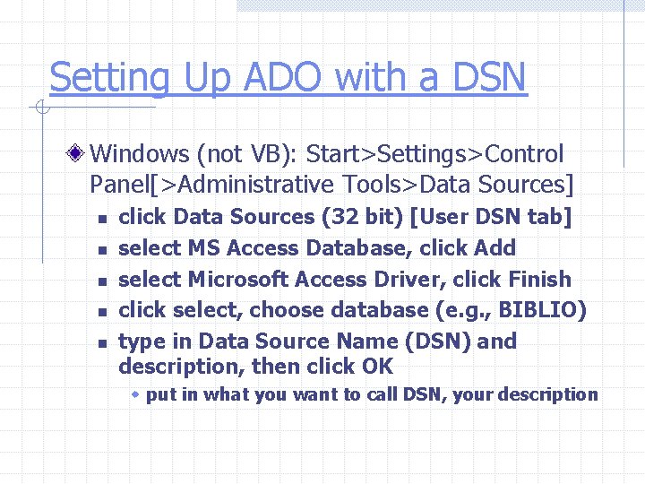 Setting Up ADO with a DSN Windows (not VB): Start>Settings>Control Panel[>Administrative Tools>Data Sources] n