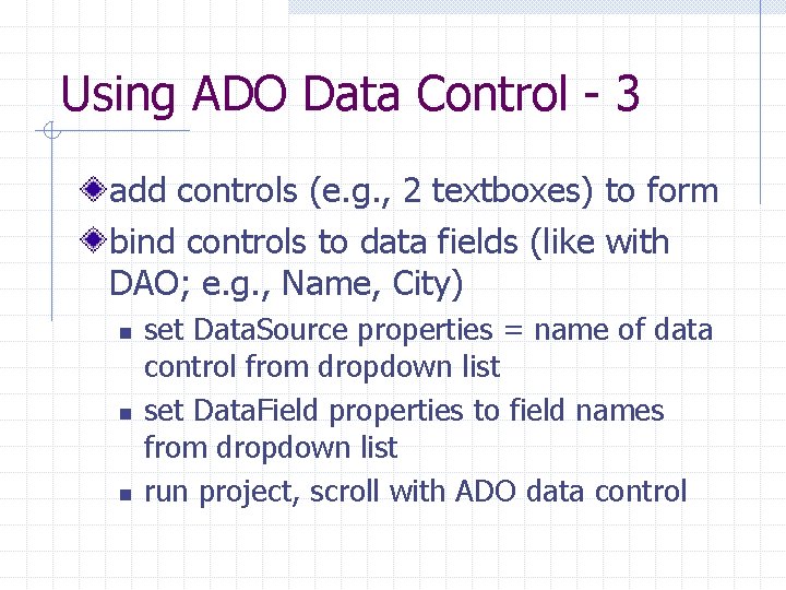 Using ADO Data Control - 3 add controls (e. g. , 2 textboxes) to