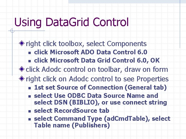 Using Data. Grid Control right click toolbox, select Components n n click Microsoft ADO