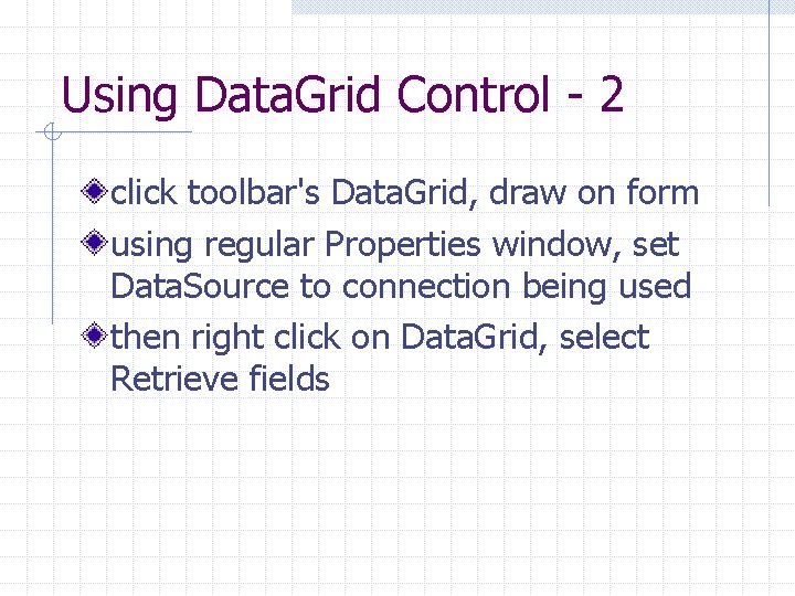 Using Data. Grid Control - 2 click toolbar's Data. Grid, draw on form using