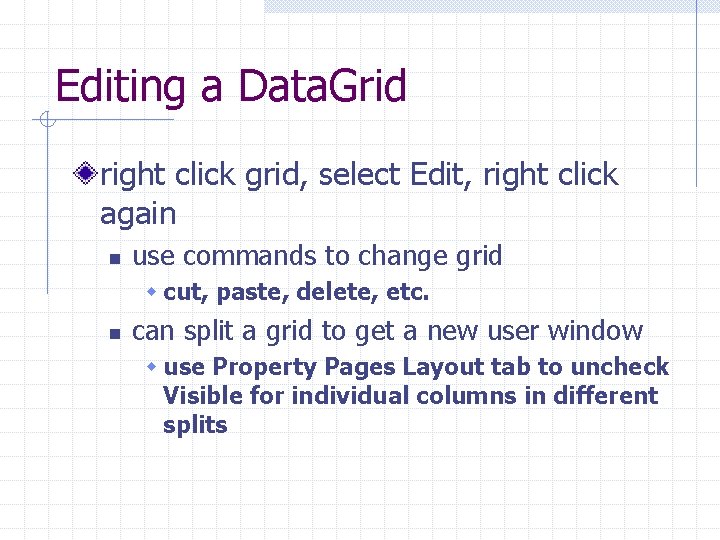 Editing a Data. Grid right click grid, select Edit, right click again n use