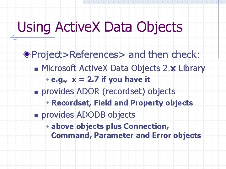 Using Active. X Data Objects Project>References> and then check: n Microsoft Active. X Data