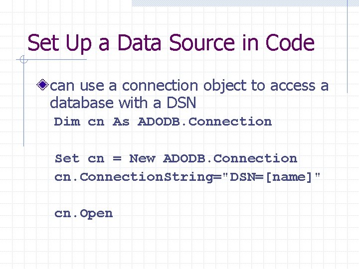 Set Up a Data Source in Code can use a connection object to access