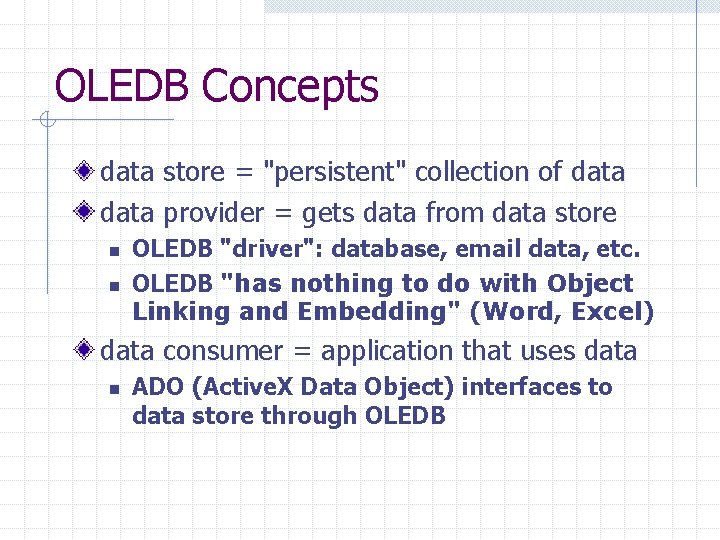 OLEDB Concepts data store = "persistent" collection of data provider = gets data from