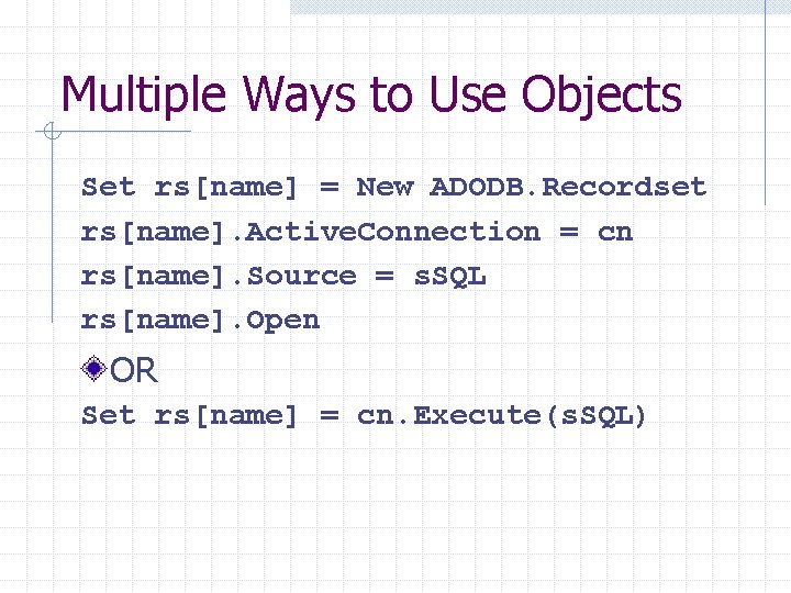 Multiple Ways to Use Objects Set rs[name] = New ADODB. Recordset rs[name]. Active. Connection