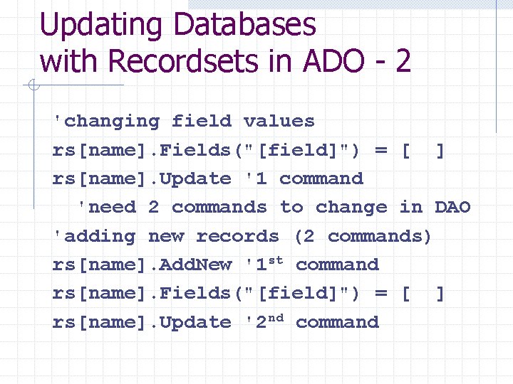 Updating Databases with Recordsets in ADO - 2 'changing field values rs[name]. Fields("[field]") =