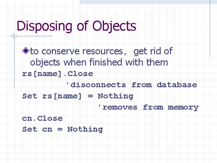 Disposing of Objects to conserve resources, get rid of objects when finished with them