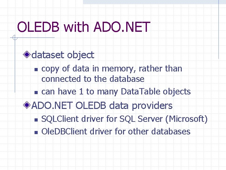 OLEDB with ADO. NET dataset object n n copy of data in memory, rather