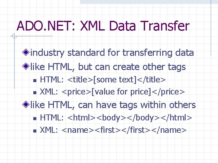 ADO. NET: XML Data Transfer industry standard for transferring data like HTML, but can