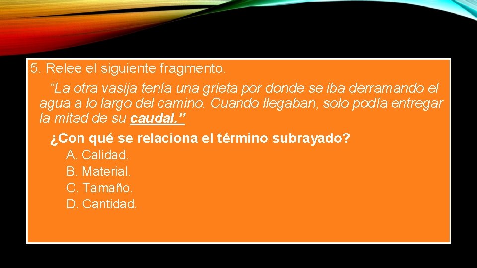 5. Relee el siguiente fragmento. “La otra vasija tenía una grieta por donde se