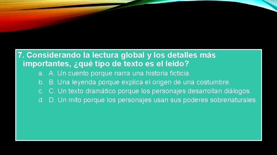 7. Considerando la lectura global y los detalles más importantes, ¿qué tipo de texto