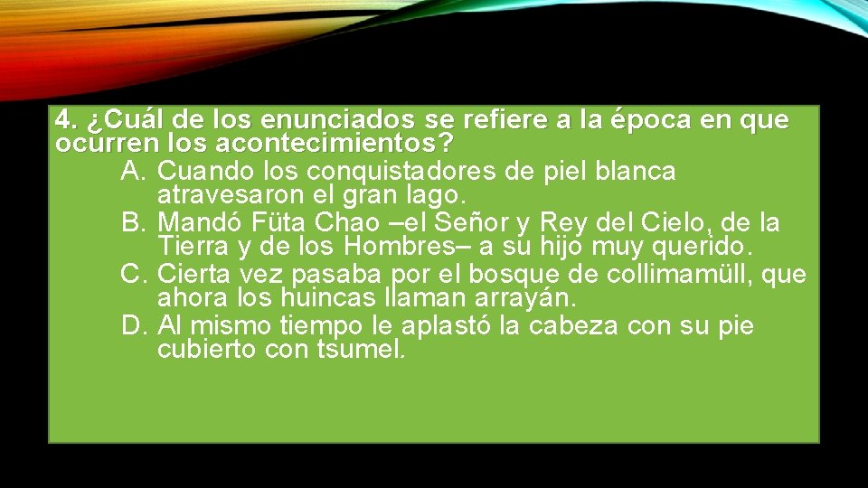 4. ¿Cuál de los enunciados se refiere a la época en que ocurren los
