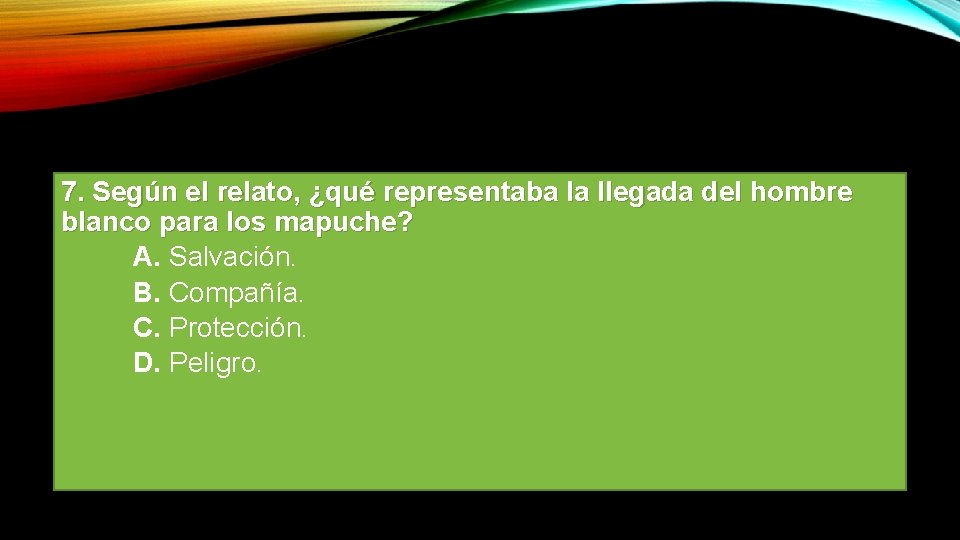 7. Según el relato, ¿qué representaba la llegada del hombre blanco para los mapuche?