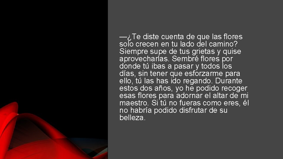 —¿Te diste cuenta de que las flores solo crecen en tu lado del camino?