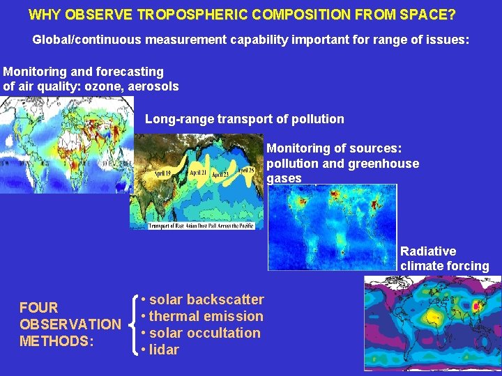 WHY OBSERVE TROPOSPHERIC COMPOSITION FROM SPACE? Global/continuous measurement capability important for range of issues:
