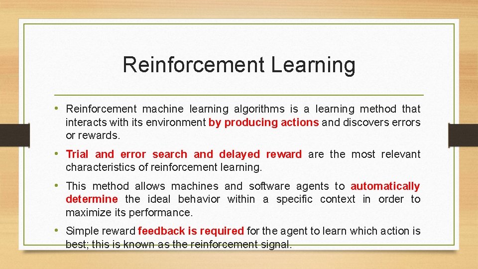 Reinforcement Learning • Reinforcement machine learning algorithms is a learning method that interacts with Reinforcement Learning • Reinforcement machine learning algorithms is a learning method that interacts with
